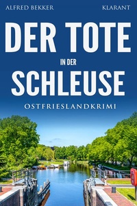 Der Tote in der Schleuse. Ostfrieslandkrimi - Nordseekrimi - Emden Krimi