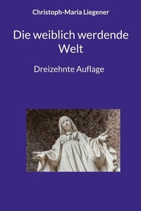 Die weiblich werdende Welt: Dreizehnte Auflage