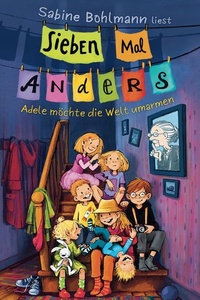 Sieben Mal Anders – Adele möchte die Welt umarmen: Eine warmherzige Geschichte über Adeles turbulentes Familenleben