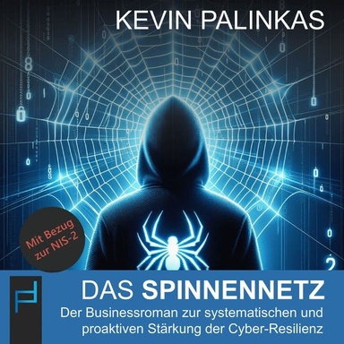 Das Spinnennetz: Der Businessroman zur systematischen und proaktiven Stärkung der Cyber-Resilienz