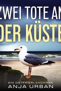 Zwei Tote an der Küste: Ein Ostfrieslandkrimi