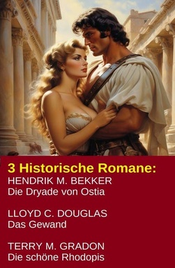 3 Historische Romane: Die Dryade von Ostia/ Das Gewand/ Die schöne Rhodopis