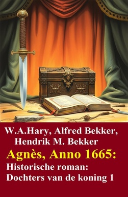 Agnès, Anno 1665: Historische roman: Dochters van de koning 1