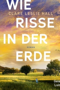 Wie Risse in der Erde: »Mitreißend, poetisch und geheimnisvoll.« Delia Owens, Autorin von »Der Gesang der Flusskrebse«