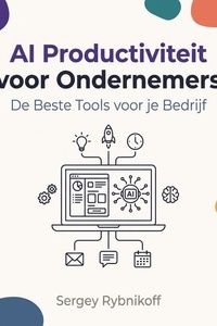 AI Productiviteit voor Ondernemers: De Beste Tools voor je Bedrijf