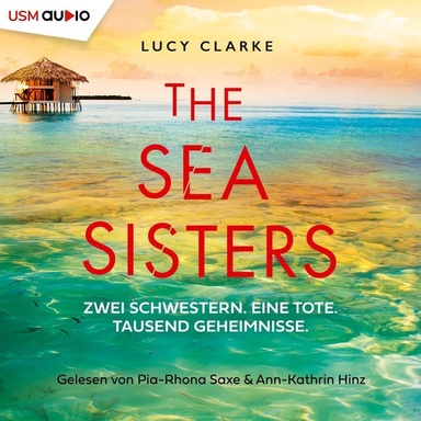 The Sea Sisters: Zwei Schwestern. Eine Tote. Tausend Geheimnisse.