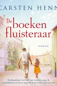 De boekenfluisteraar: Boekhandelaar Carl leeft voor verhalen, maar de werkelijkheid is nooit zo mooi als in de boeken. Of toch wel?