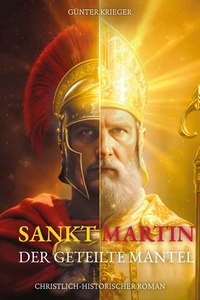 Sankt Martin - Der geteilte Mantel: Ein Schwerthieb machte ihn zum Heiligen