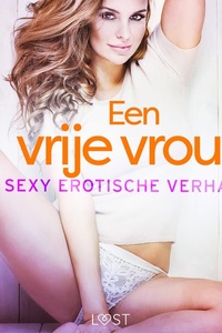 Een vrije vrouw: 10 sexy erotische verhalen