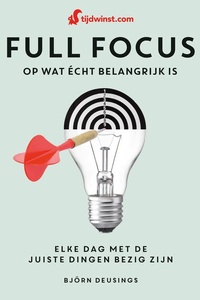 Full focus op wat écht belangrijk is: Elke dag met de juiste dingen bezig zijn