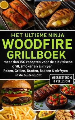 Het Ultieme Ninja Woodfire Grillboek – meer dan 150 recepten voor de elektrische grill, smoker en airfryer –