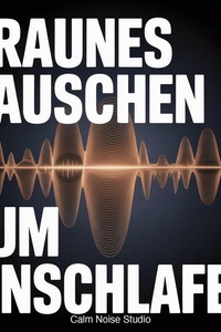 Braunes Rauschen zum Einschlafen: Tieffrequentes Rauschen für Ungestörten Schlaf die Ganze Nacht