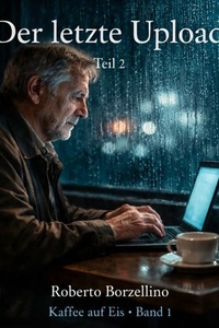 Der letzte Upload – Teil 2: Kaffee auf Eis · Band 1