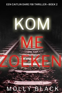 Kom Me Zoeken (Een Caitlin Dare FBI Thriller—Boek 2)