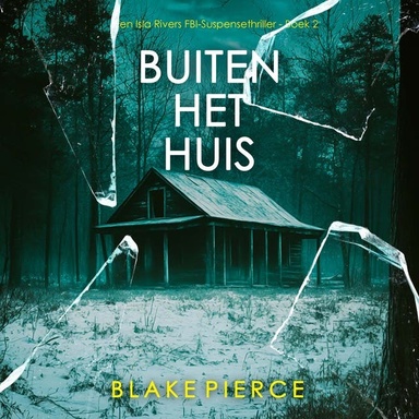 Buiten het Huis (Een Isla Rivers FBI-Suspensethriller - Boek 2)