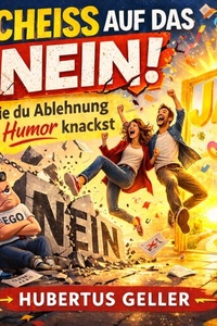 Scheiß auf das Nein: Wie du Ablehnung mit Humor knackst