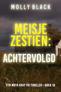 Meisje Zestien: Achtervolgd (Een Maya Gray FBI Thriller—Boek 16)