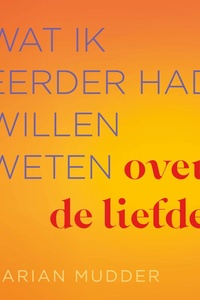 Wat ik eerder had willen weten over de liefde