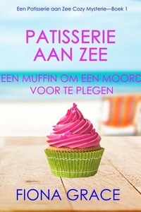 Patisserie aan Zee: Een Muffin Om Een Moord voor te Plegen (Een Patisserie aan Zee Cozy Mysterie—Boek 1)