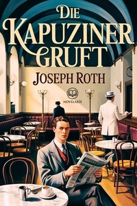 Joseph Roth: Die Kapuzinergruft: Vollständige eBook Ausgabe (Novelaris)