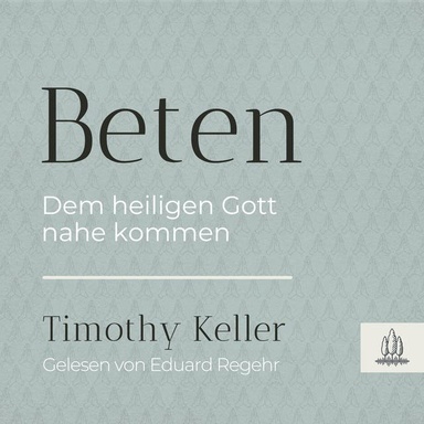 Beten: Dem heiligen Gott nahekommen