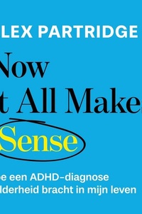 Now it all makes sense: Hoe een ADHD-diagnose helderheid bracht in mijn leven