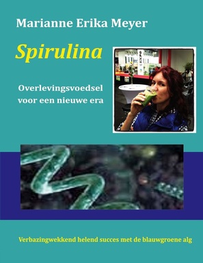 Spirulina - Overlevingsvoedsel voor een nieuwe era
