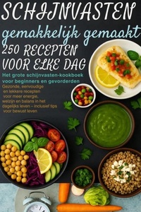 Schijnvasten gemakkelijk gemaakt – 250 recepten voor elke dag Het grote schijnvasten-kookboek voor beginners en gevorderden