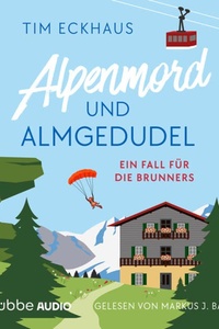 Alpenmord und Almgedudel - Österreich - zum Sterben schön!, Teil 1 (Ungekürzt)