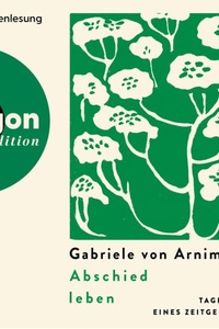 Abschied leben - Tagebuch eines Zeitgefühls (Ungekürzte Autorinnenlesung)