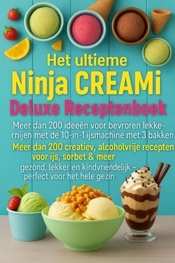 Het ultieme Ninja CREAMi Deluxe Receptenboek – meer dan 200 ideeën voor bevroren lekkernijen met de 10-in-1 ijsmachine met 3 bakken