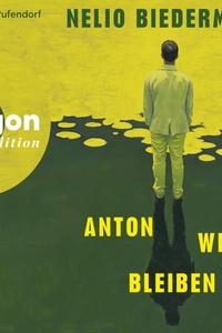 Anton will bleiben (Ungekürzte Lesung)