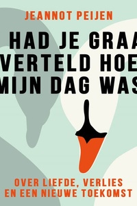 Ik had je graag verteld hoe mijn dag was: Over liefde, verlies en een nieuwe toekomst