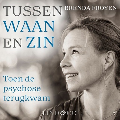 Tussen waan en zin - Toen de psychose terugkwam: Toen de psychose terugkwam