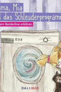 Mama, Mia und das Schleuderprogramm: Kindern Borderline erklären