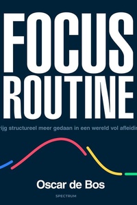 Focus Routine: Krijg structureel meer gedaan in een wereld vol afleiding