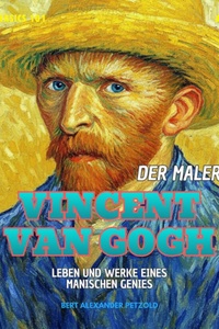 Der Maler Vincent van Gogh - Leben und Werke eines manischen Genie - Global Basics 101 - Your Series for Modern Knowledge, Folge 9 (ungekürzt)