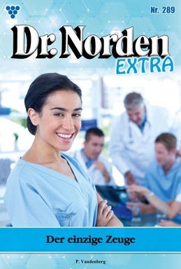 Der einzige Zeuge: Dr. Norden Extra 289 – Arztroman
