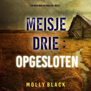 Meisje Drie: Opgesloten (Een Maya Gray FBI Thriller—Boek 3)