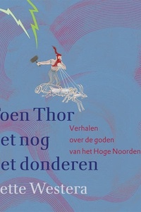 Toen Thor het nog liet donderen: Verhalen over de goden van het Hoge Noorden