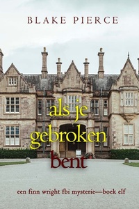Als je gebroken bent (Een Finn Wright FBI Mysterie—Boek Elf)