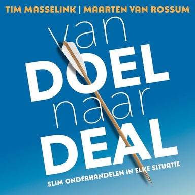 Van doel naar deal: Slim onderhandelen in elke situatie