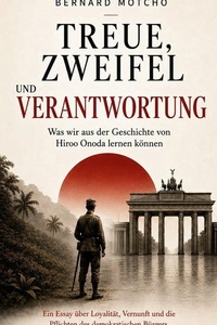 Treue, Zweifel und Verantwortung: Was wir aus der Geschichte von Hiroo Onoda lernen können