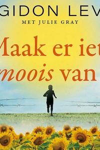 Maak er iets moois van!: Wat een Holocaust-overlevende jou over levenslust kan leren