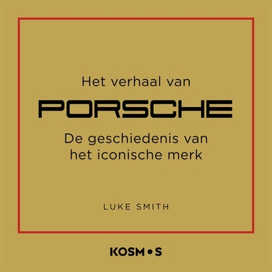 Het verhaal van Porsche: De geschiedenis van het iconische merk