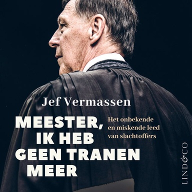 Meester, ik heb geen tranen meer - Het onbekende en miskende leed van slachtoffers