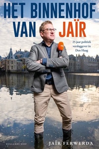 Het Binnenhof van Jaïr: 25 jaar politiek verslaggever in Den Haag