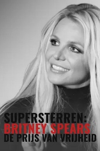 Supersterren: Britney Spears - De Prijs Van Vrijheid