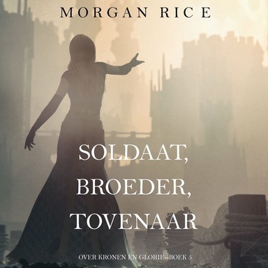 Soldaat, Broeder, Tovenaar (Over Kronen en Glorie—Boek 5)