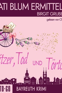 Glitzer, Tod und Törtchen - Kati Blum ermittelt, Band 11 (ungekürzt)